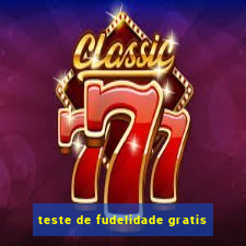 teste de fudelidade gratis